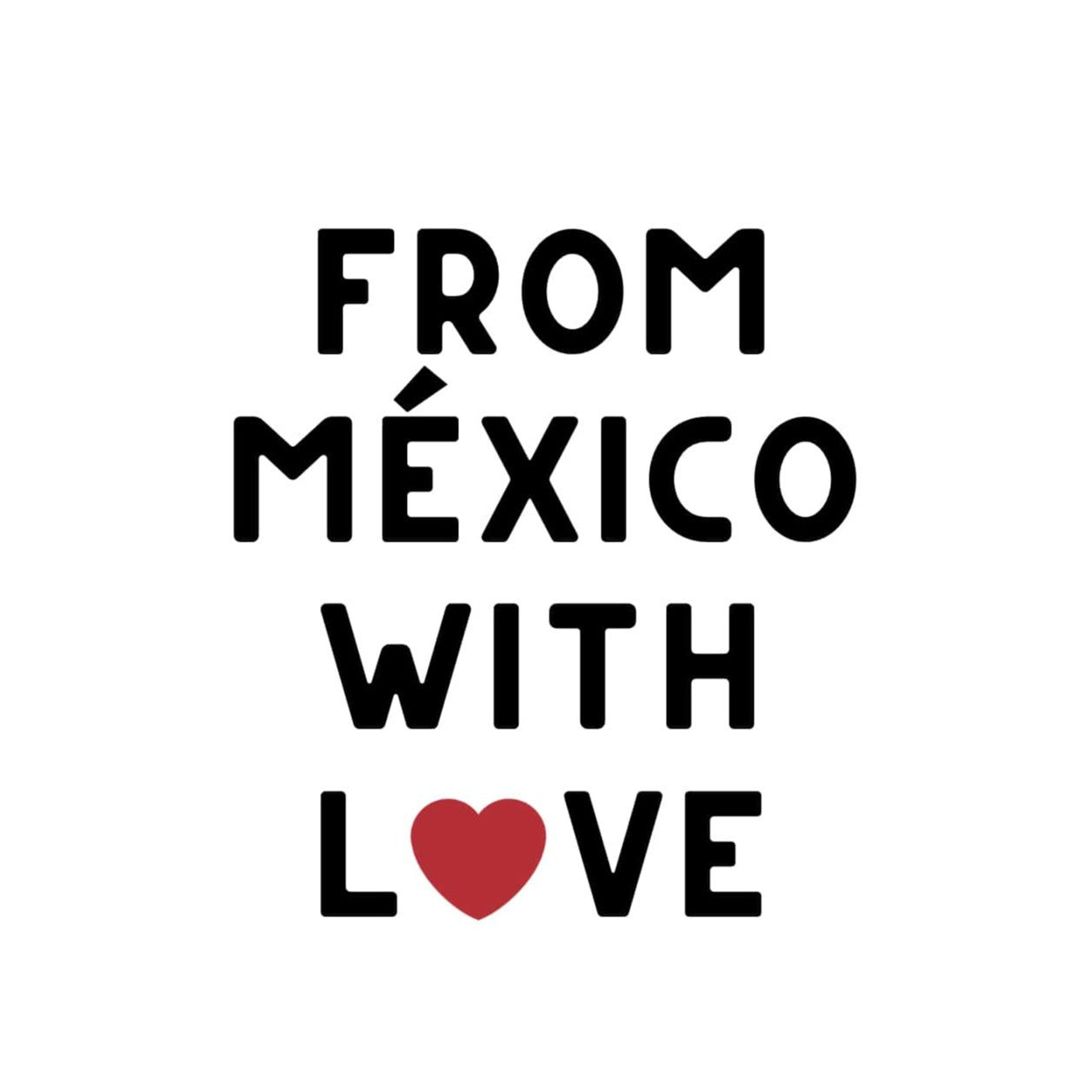 🇲🇽 From Mexico, With Love
