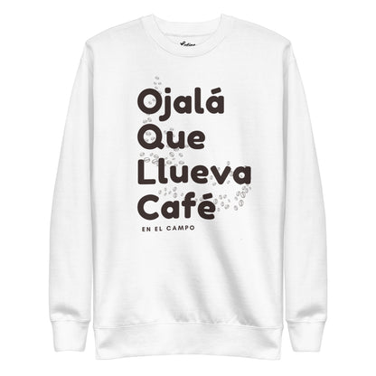 Ojala Que Llueva Cafe Sweatshirts